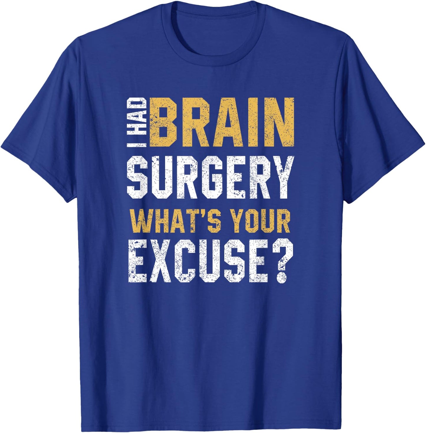 I Had Brain Surgery What's Your Excuse Motivational Recovery T-Shirt - T-Shirt | Royal