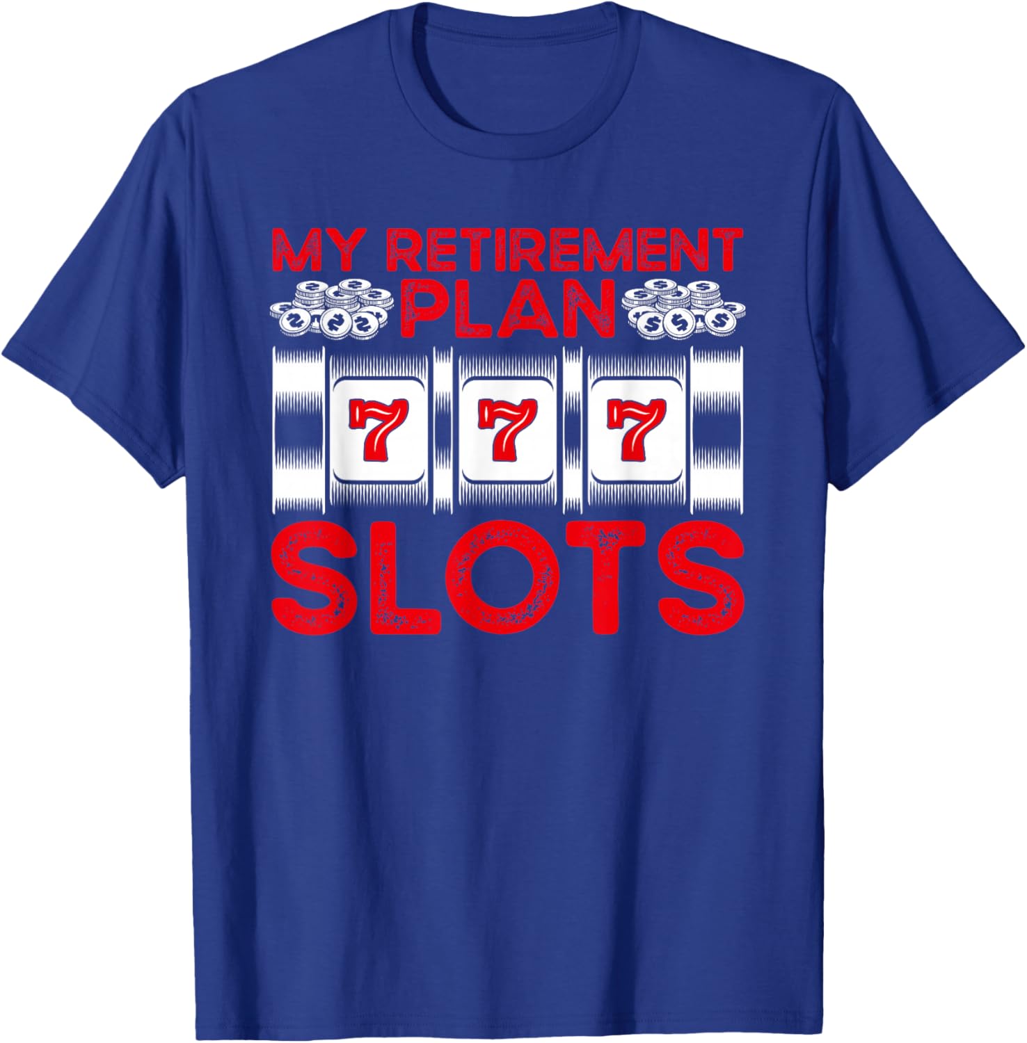 My Retirement Plan Slots Gambling Casino T-Shirt - T-Shirt | Royal