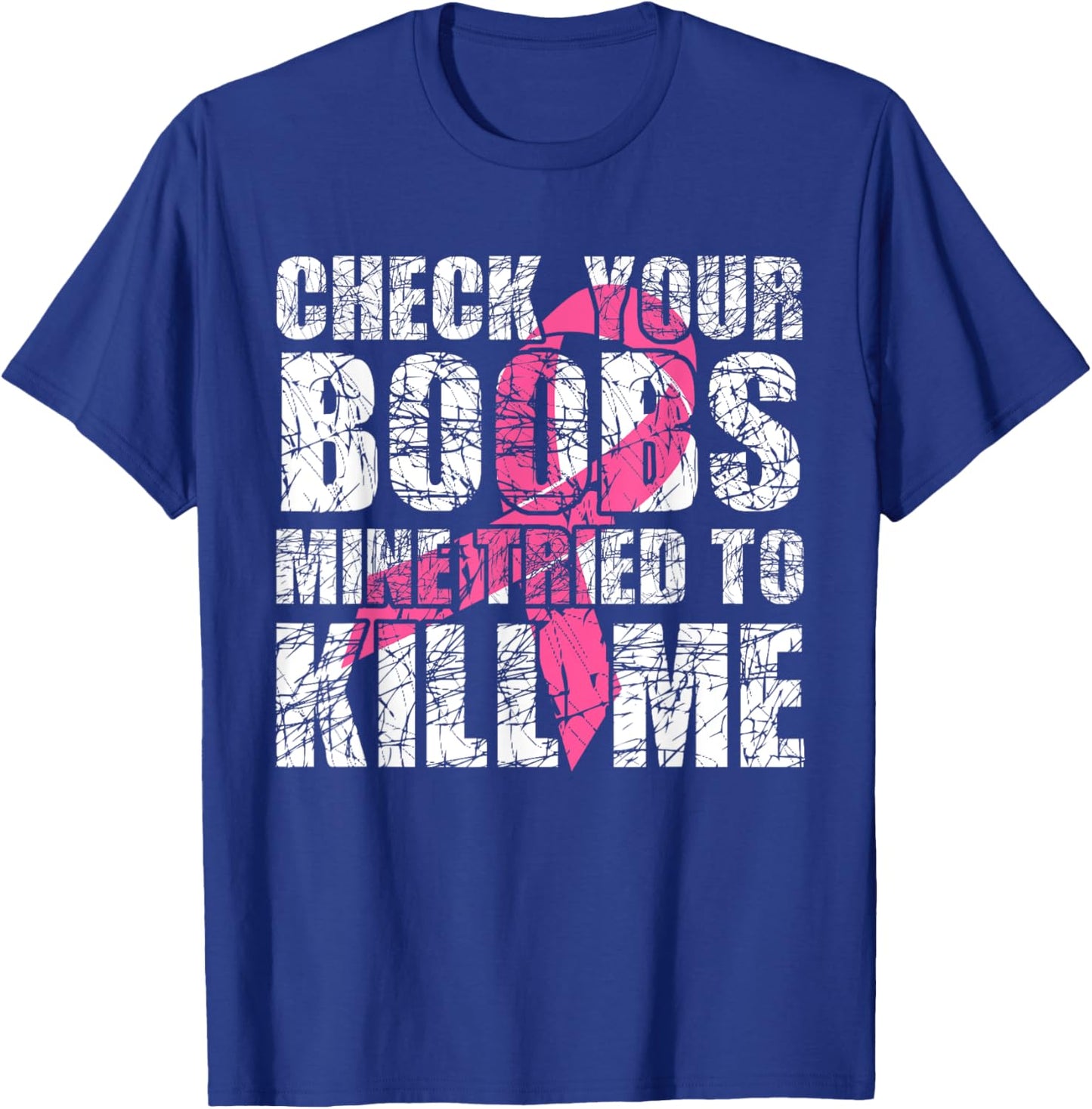 Check Your Boobs Mine Tried To Kill Me Breast Cancer Women T-Shirt - T-Shirt | Royal