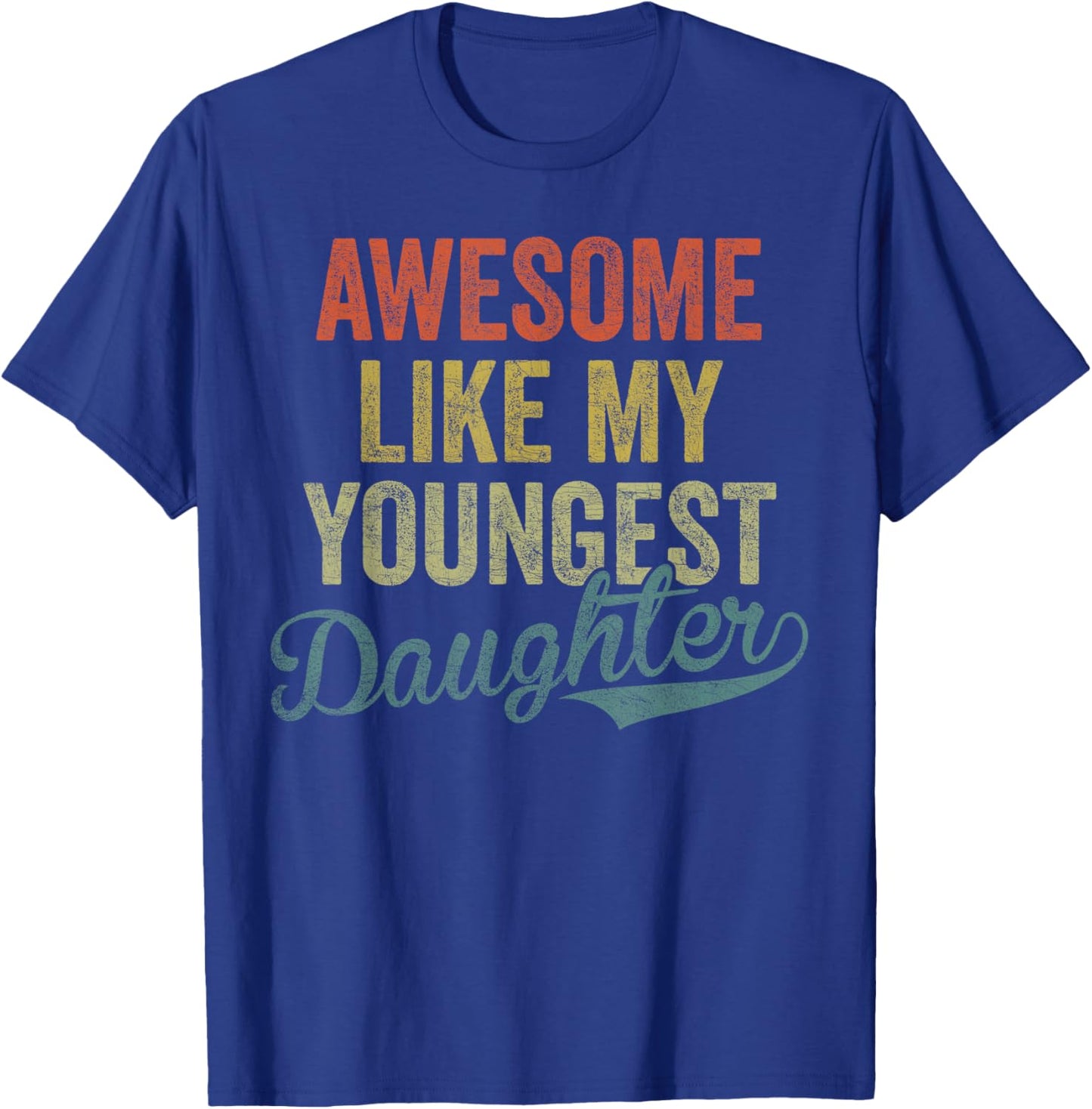 Cool Girl Dad , Awesome Like My Youngest Daughter T-Shirt - T-Shirt | Royal