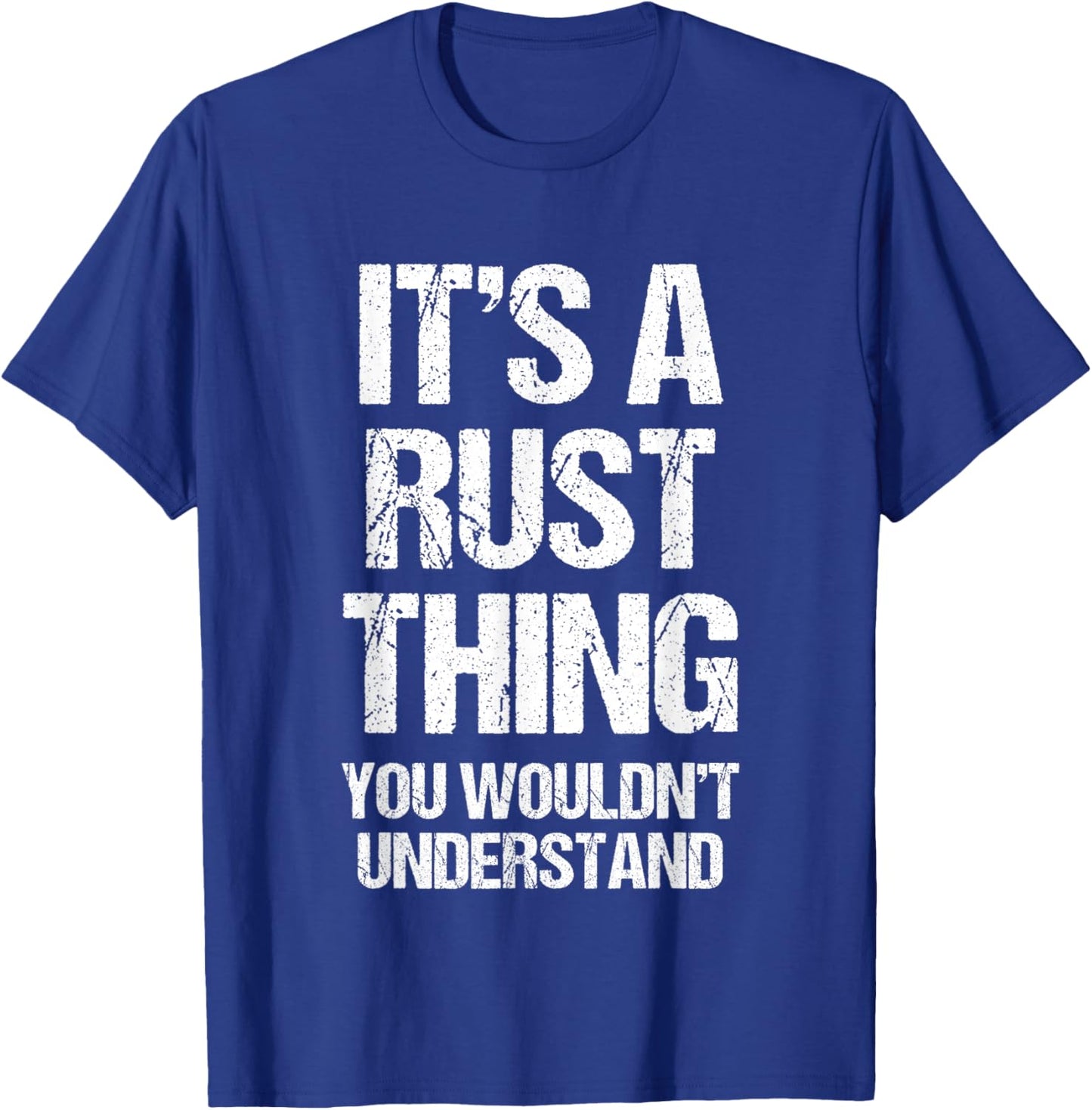 It's A Rust Thing... Funny Gaming Saying Gamer Sports Meme T-Shirt - T-Shirt | Royal