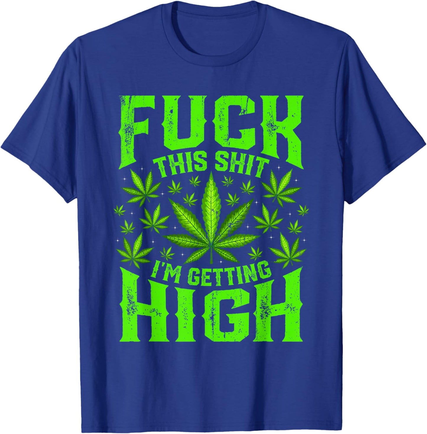 Fuck This Shit I'm Getting High Graphic Marijuana 420 Stoner T-Shirt - T-Shirt | Royal