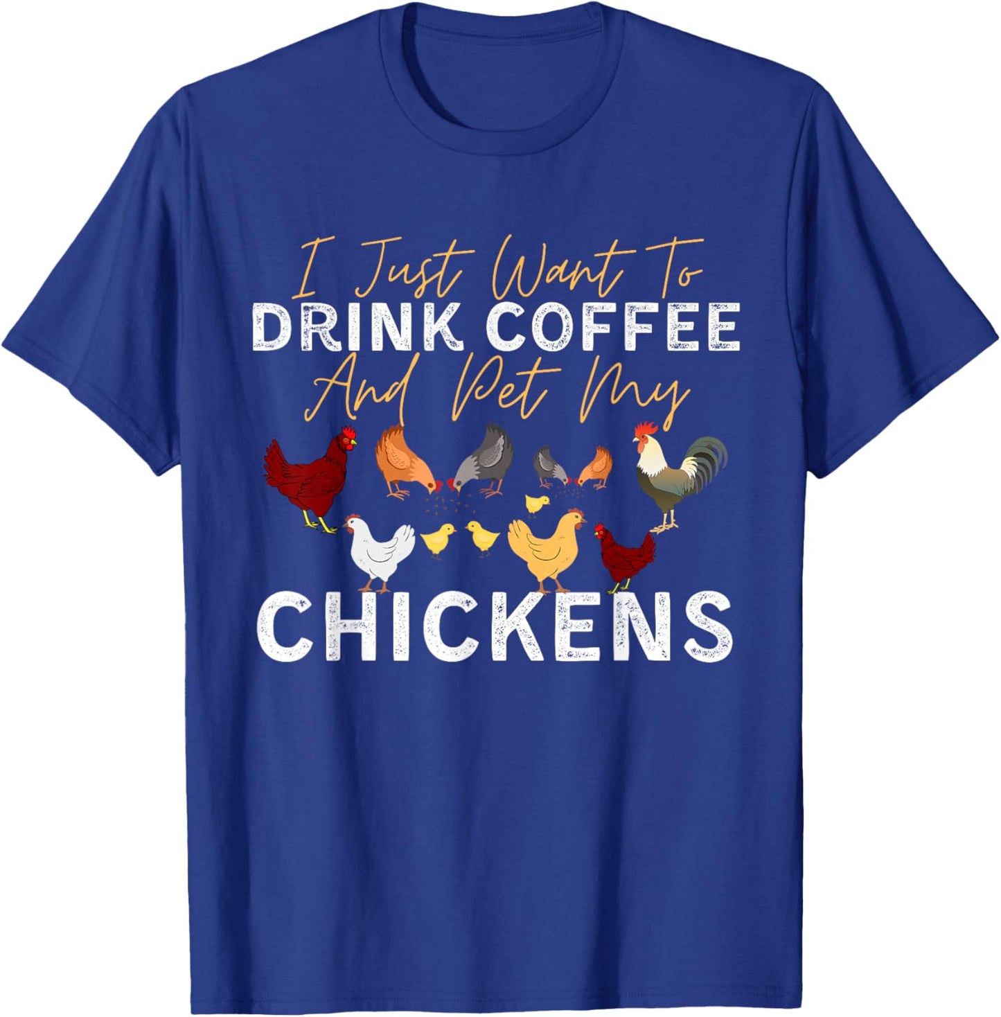 Funny Chicken I Just Want To Drink Coffee and Pet My Chicken T-Shirt - T-Shirt | Royal