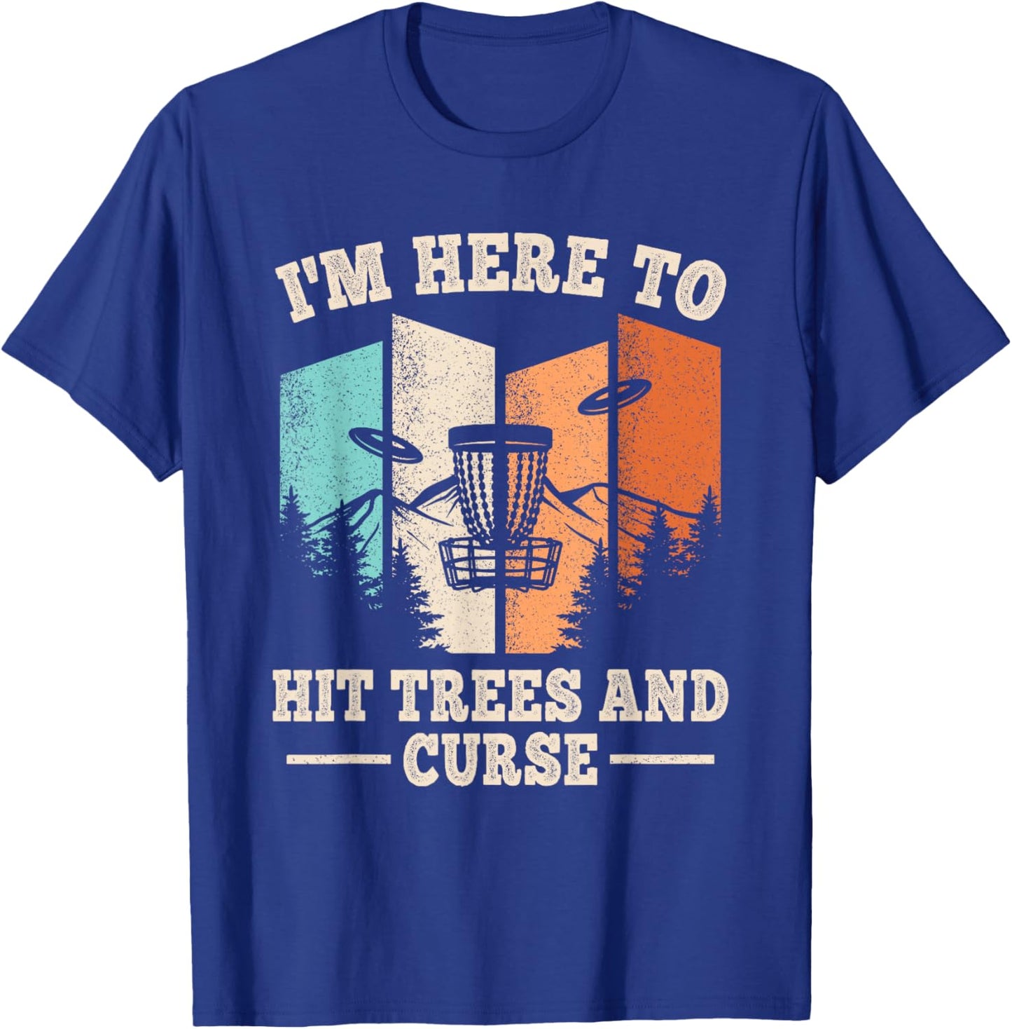 Funny Disc Golf I'm Here To Hit Trees And Curse Men Women T-Shirt - T-Shirt | Royal