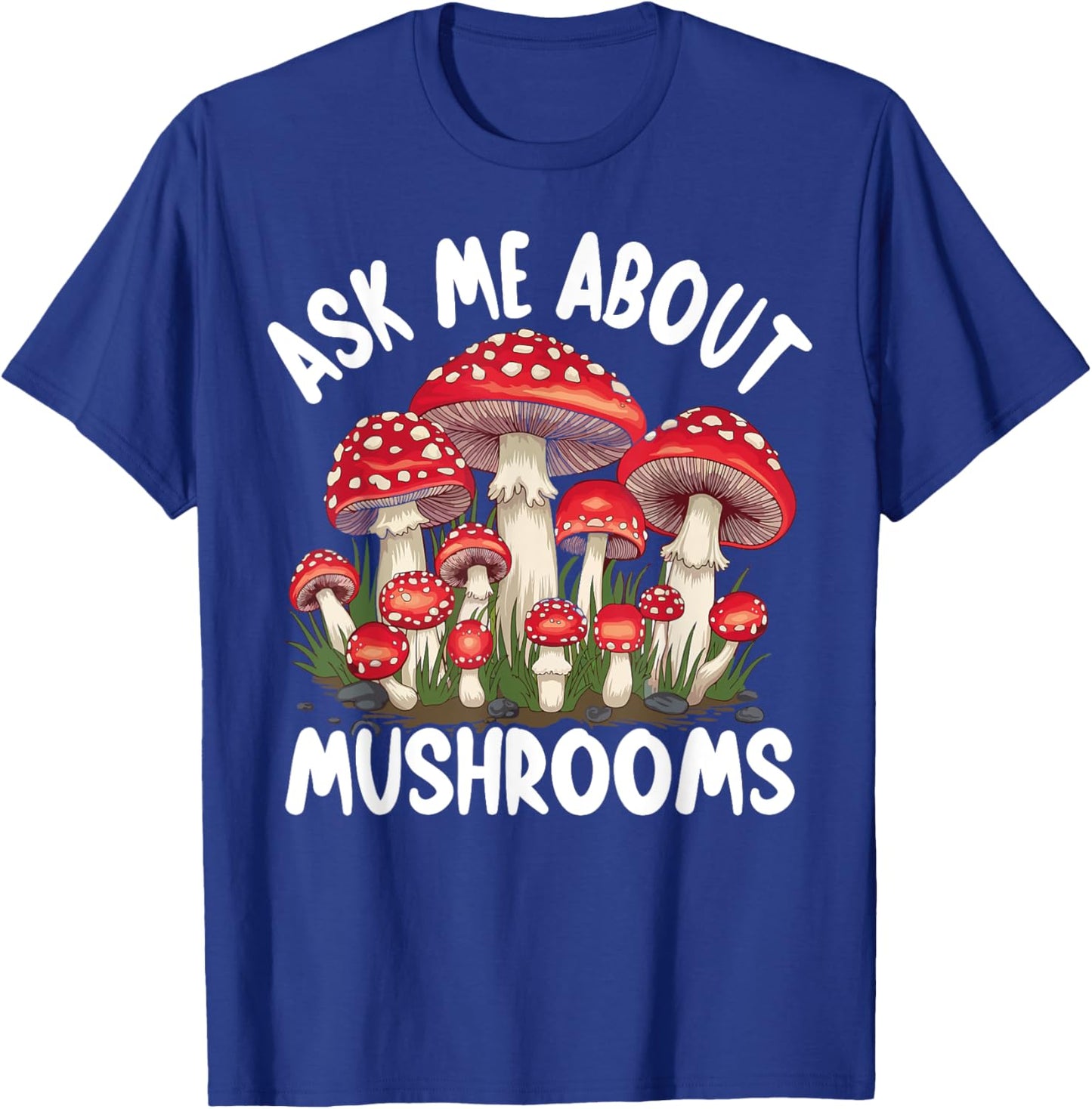 Mushroom Foraging - Ask Me About Mushrooms T-Shirt - T-Shirt | Royal