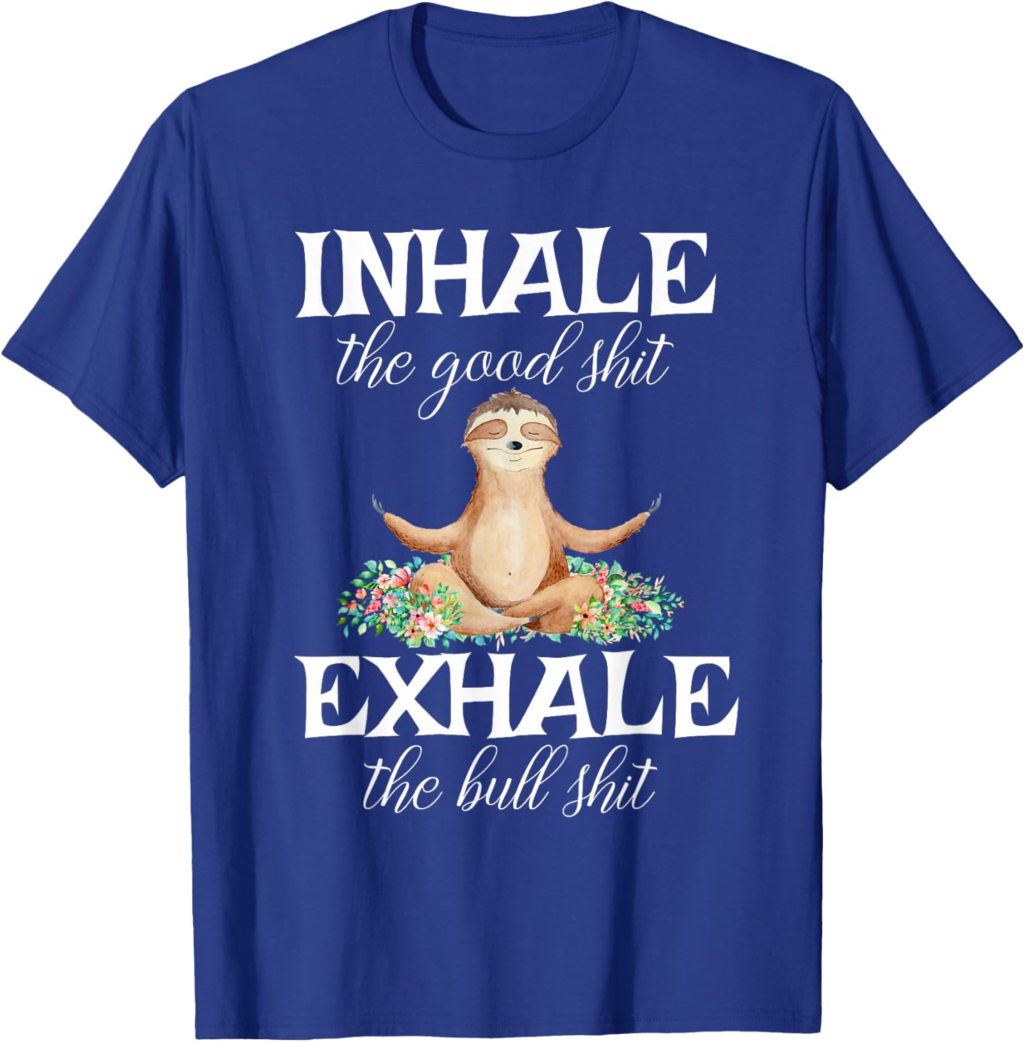 Inhale Good Shit Exhale Bull Shit Funny Sarcastic Yoga Sloth T-Shirt - T-Shirt | Royal