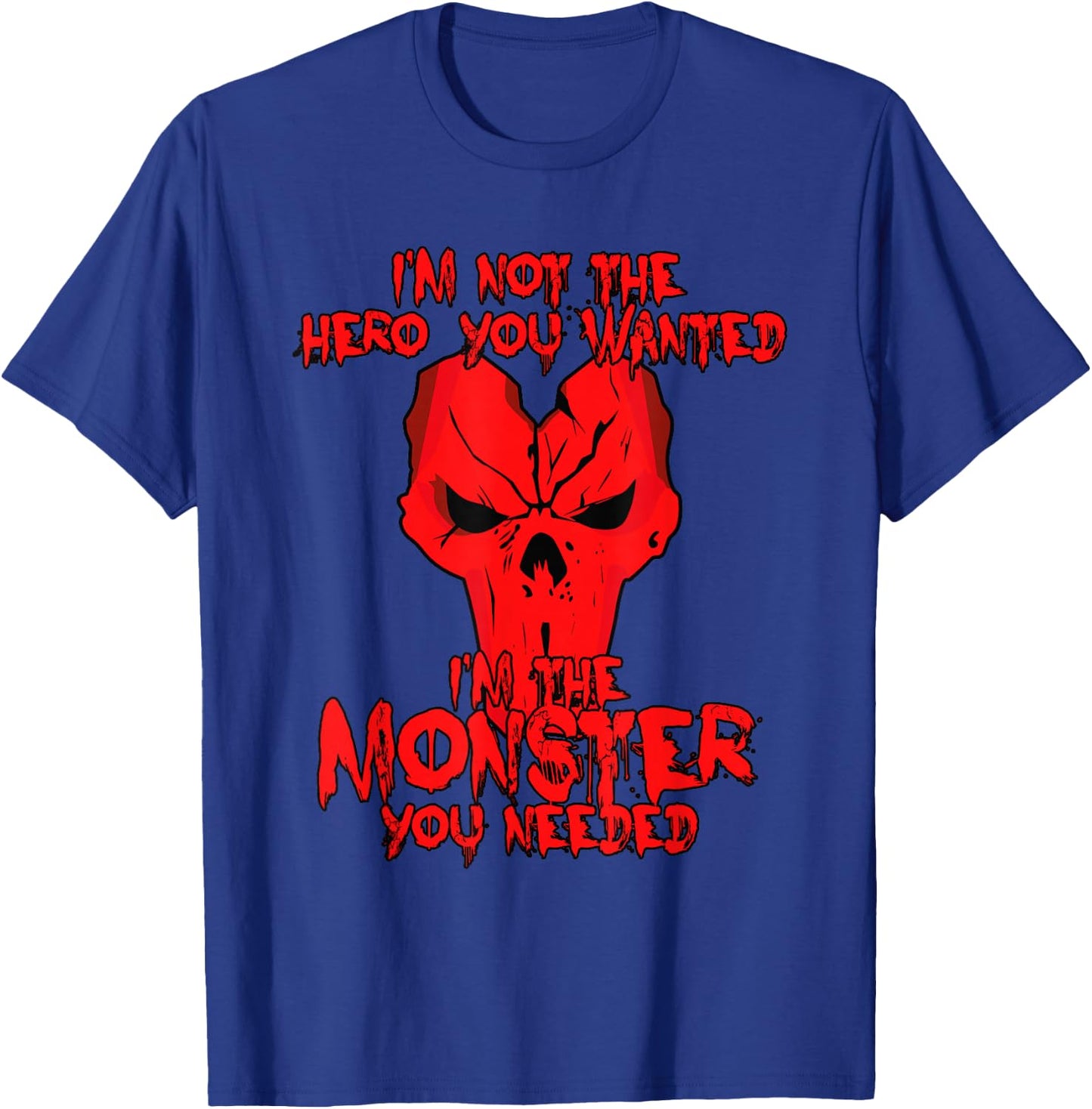 Not The Hero You Wanted I'm The Monster You Needed Shirt T-Shirt - T-Shirt | Royal