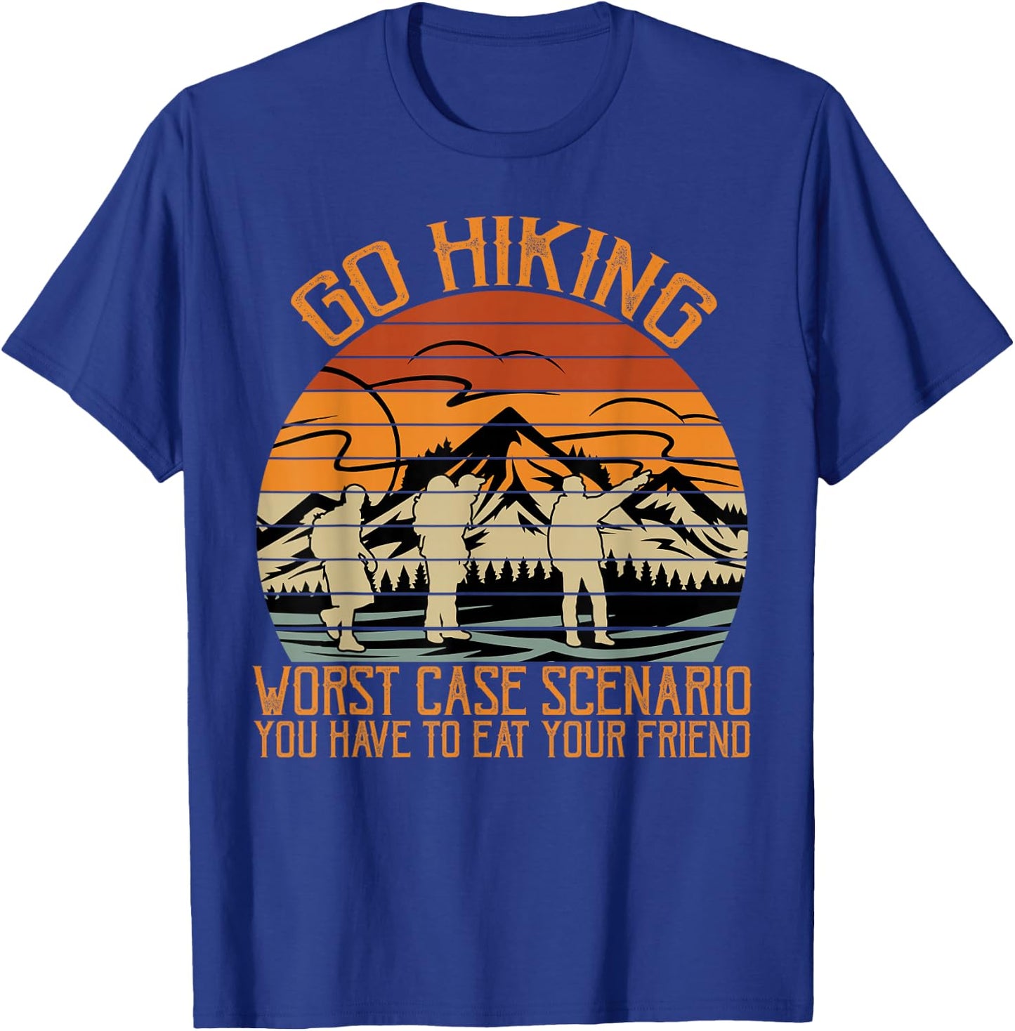 Go Hiking Worst Case Scenario You Have To Eat Your Friend T-Shirt - T-Shirt | Royal