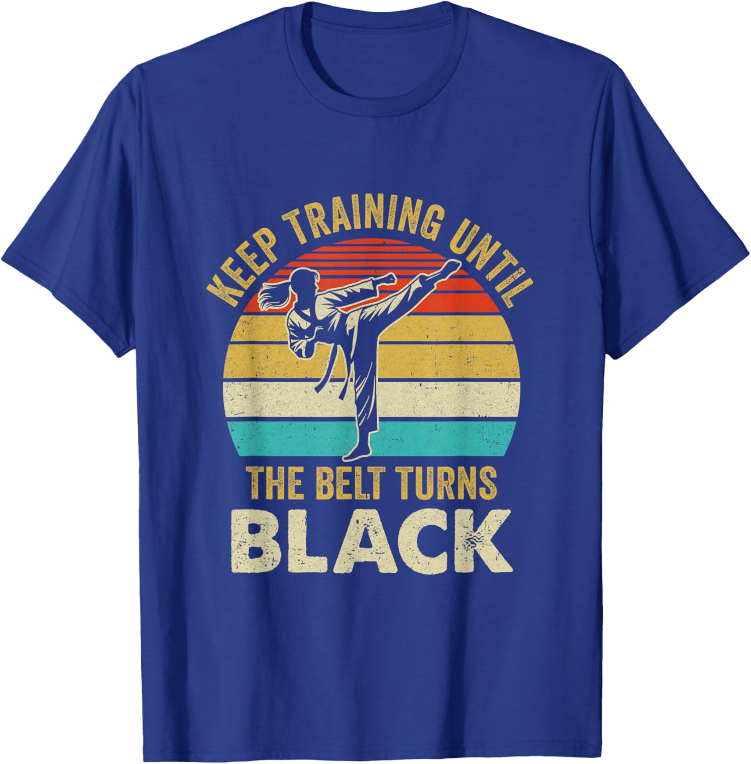 Keep Training Until Belt Turns Black Karate Taekwondo Girl T-Shirt - T-Shirt | Royal