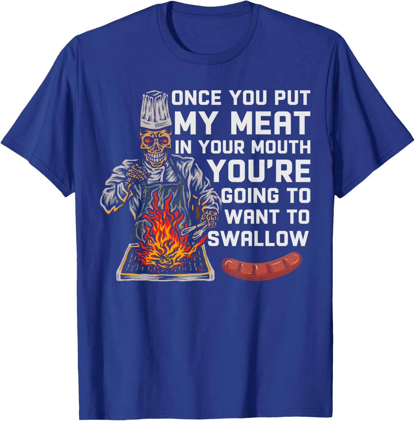 Once You Put My Meat In Your Mouth Funny BBQ Chef T-Shirt - T-Shirt | Royal