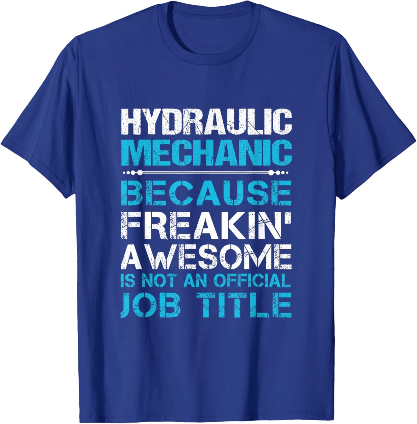 Hydraulic Mechanic - Freaking Awesome T-Shirt - T-Shirt | Royal
