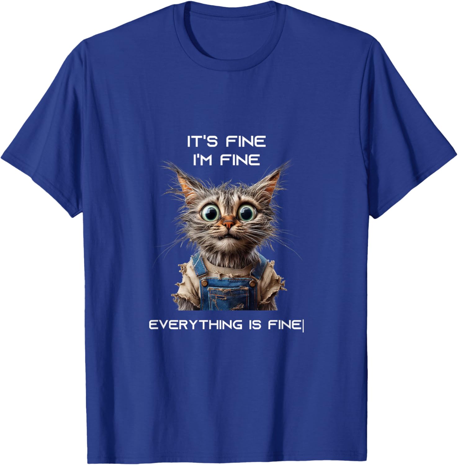 Sarcastic Funny Cat IT'S FINE I'M FINE EVERYTHING IS FINE T-Shirt - T-Shirt | Royal