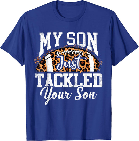 My Son Just Tackled Your Son Football Lover T-Shirt - T-Shirt | Royal
