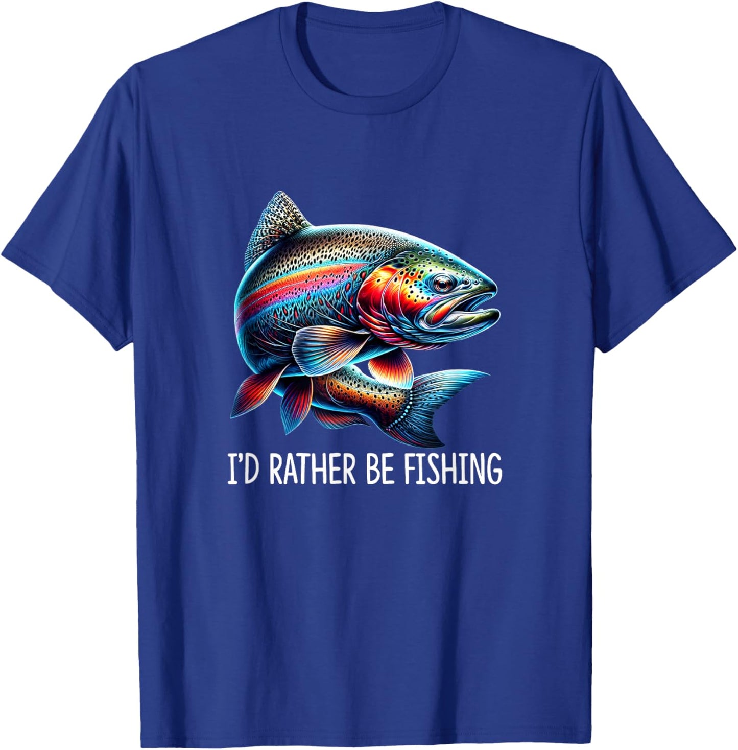I'd Rather Be Fishing - Rainbow Trout T-Shirt - T-Shirt | Royal