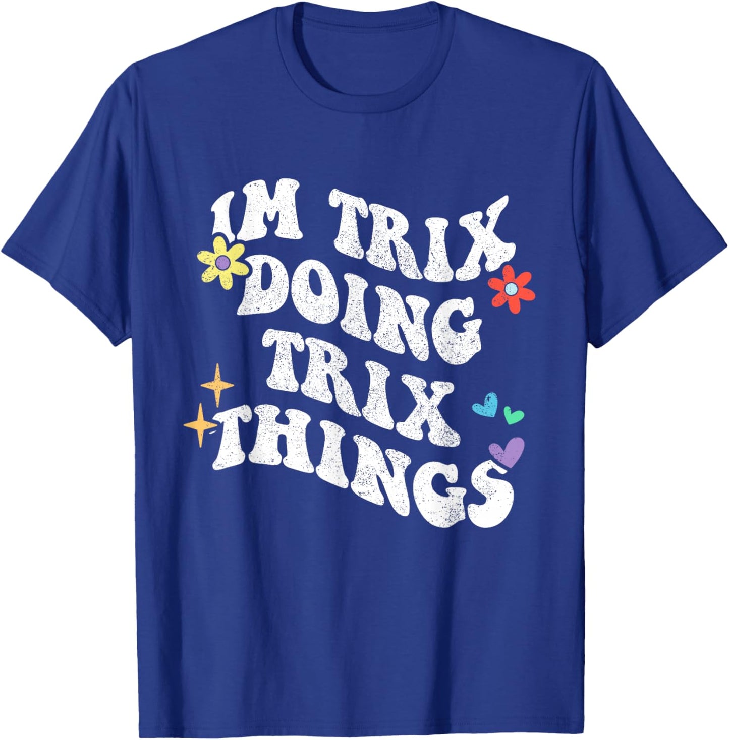 Retro Groovy Im Trix Doing Trix Things Funny Mother's Day T-Shirt - T-Shirt | Royal