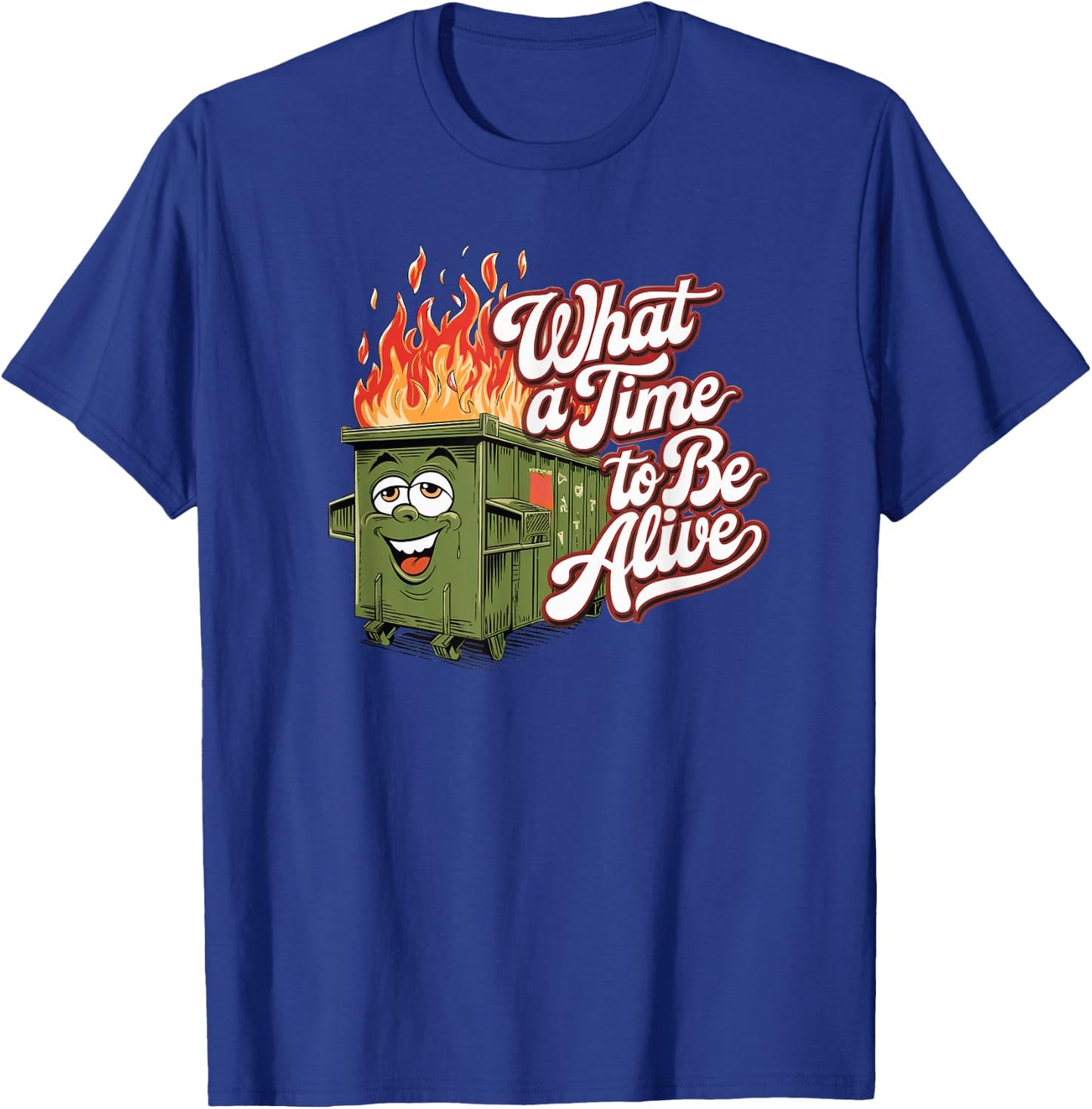 Dumpster Fire Time to be Alive America USA Funny Political T-Shirt - T-Shirt | Royal