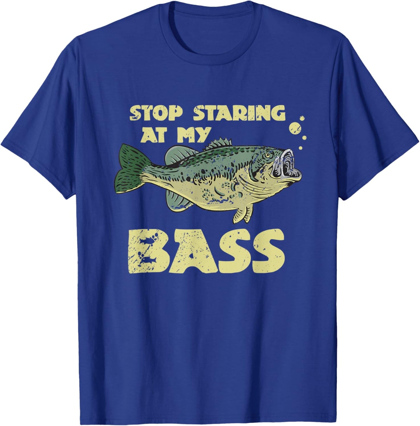 Stop Staring At My Bass Funny Fishing Bass Fishing T-Shirt - T-Shirt | Royal