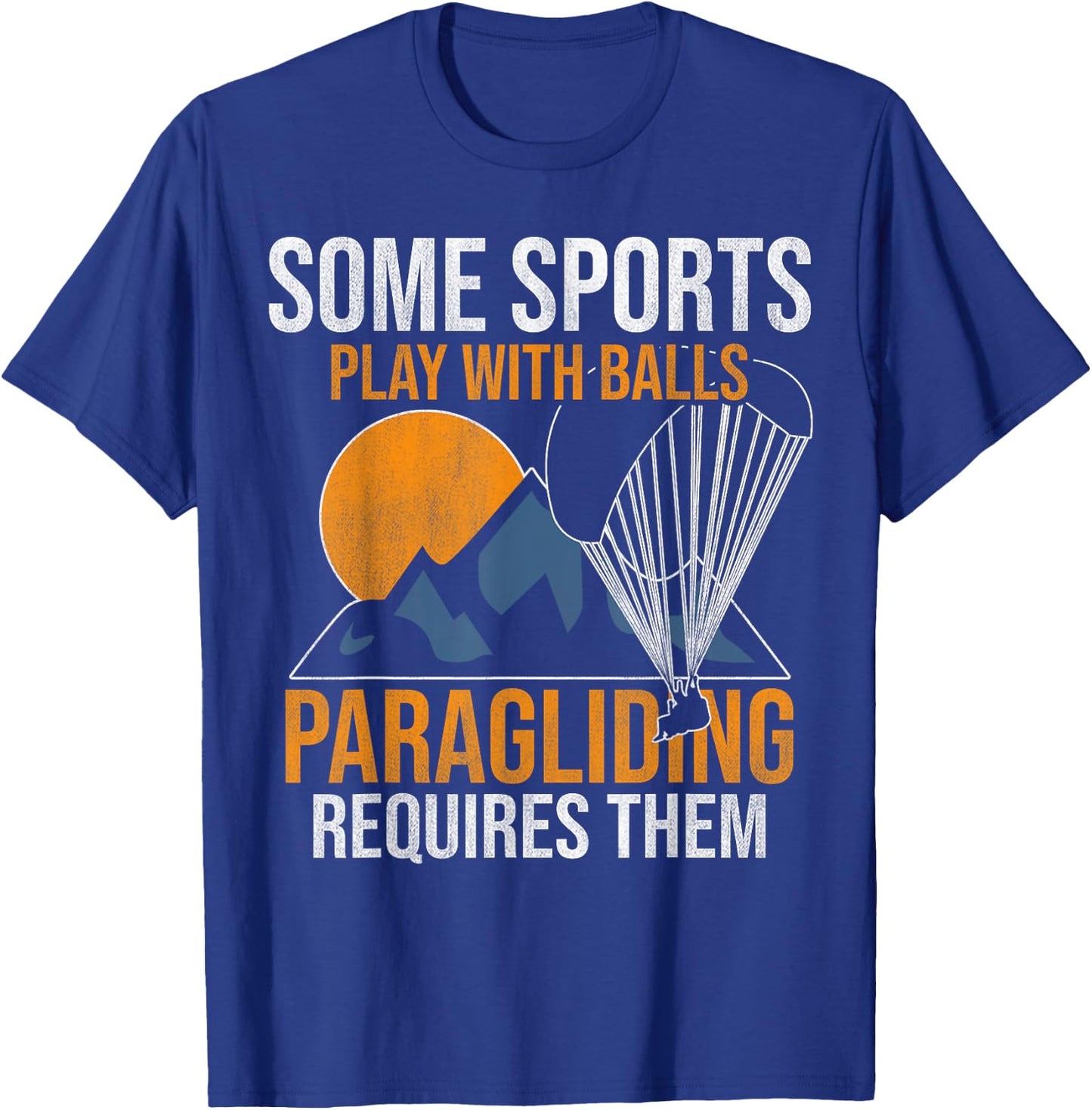 Some Sports Play With Balls Paragliding Requires Them T-Shirt - T-Shirt | Royal