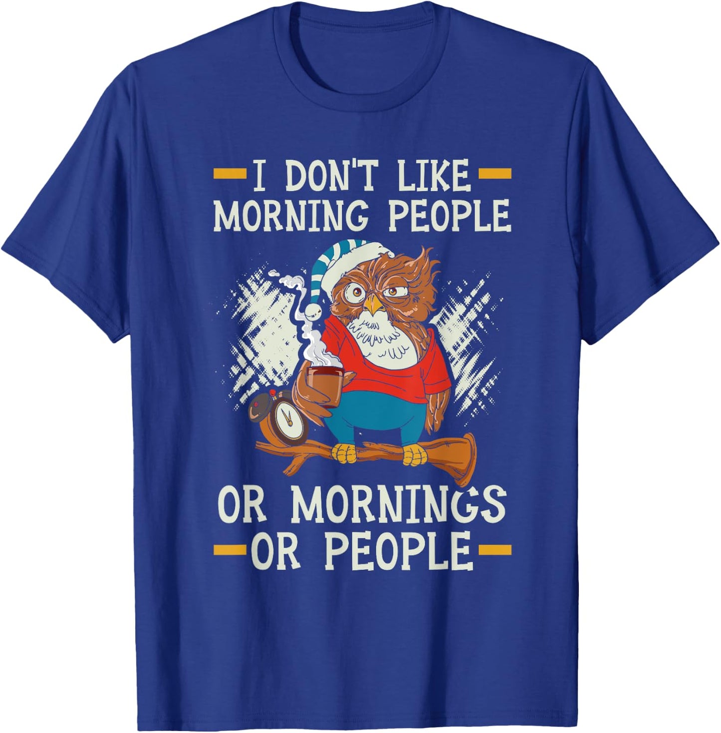I Don't Like Morning People Or Mornings Or People T-Shirt - T-Shirt | Royal