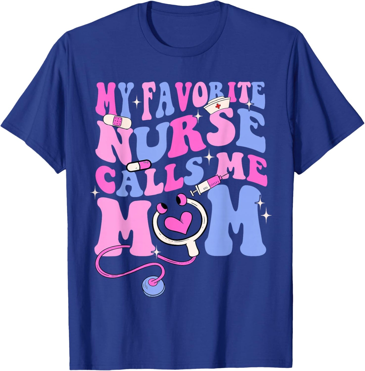 My Favorite Nurse Calls Me Mom Stethoscope Mother Nurse T-Shirt - T-Shirt | Royal