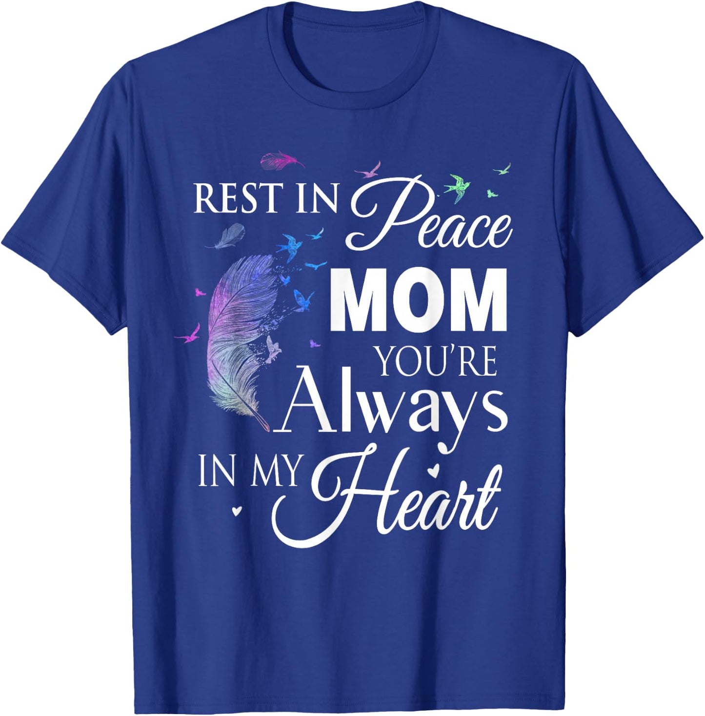 Family Shirt Rest In Peace Mom You Are Always In My Heart T-Shirt - T-Shirt | Royal
