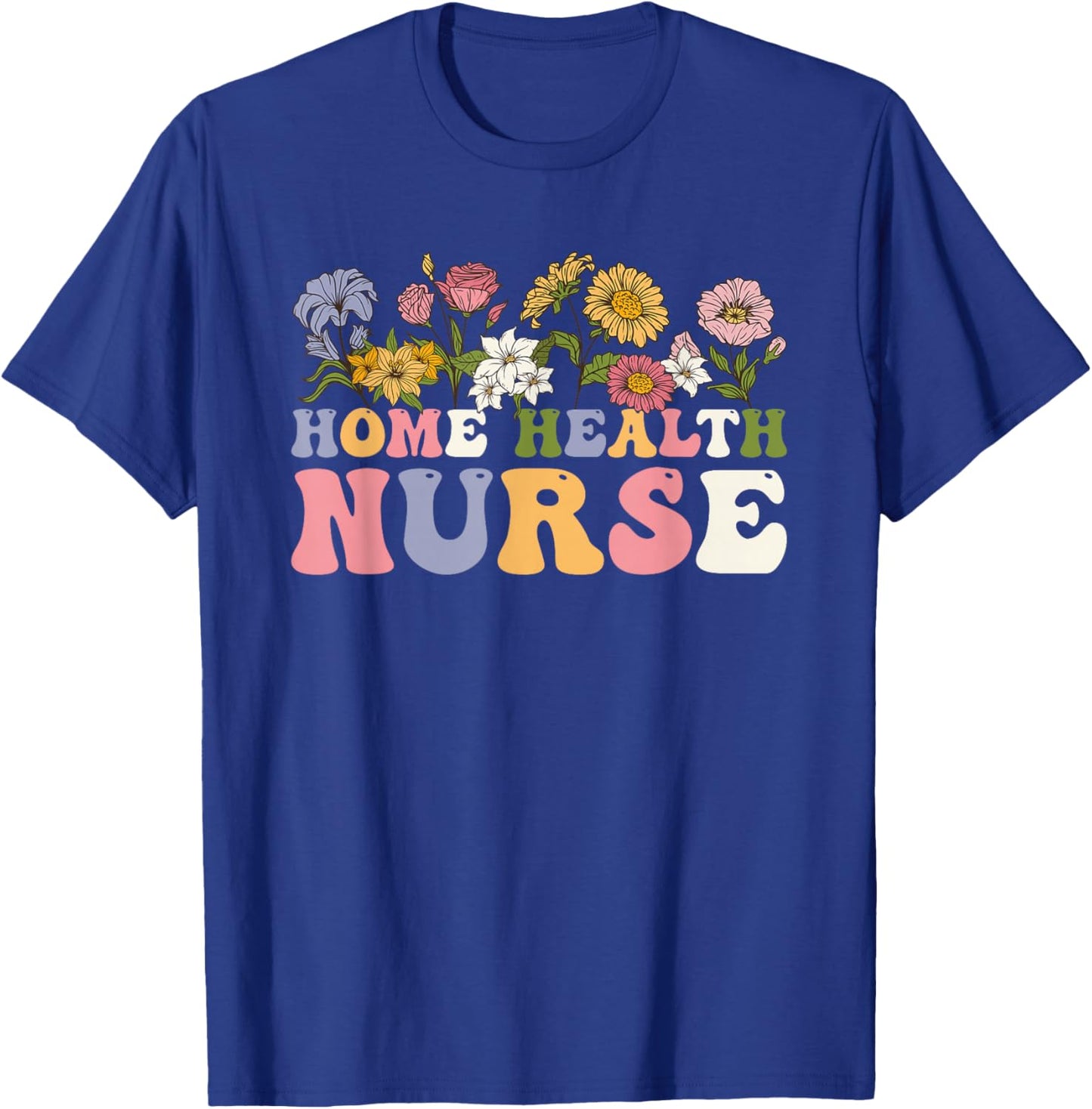 Groovy Home Health Nurse Flowers Home Health Nursing T-Shirt - T-Shirt | Royal