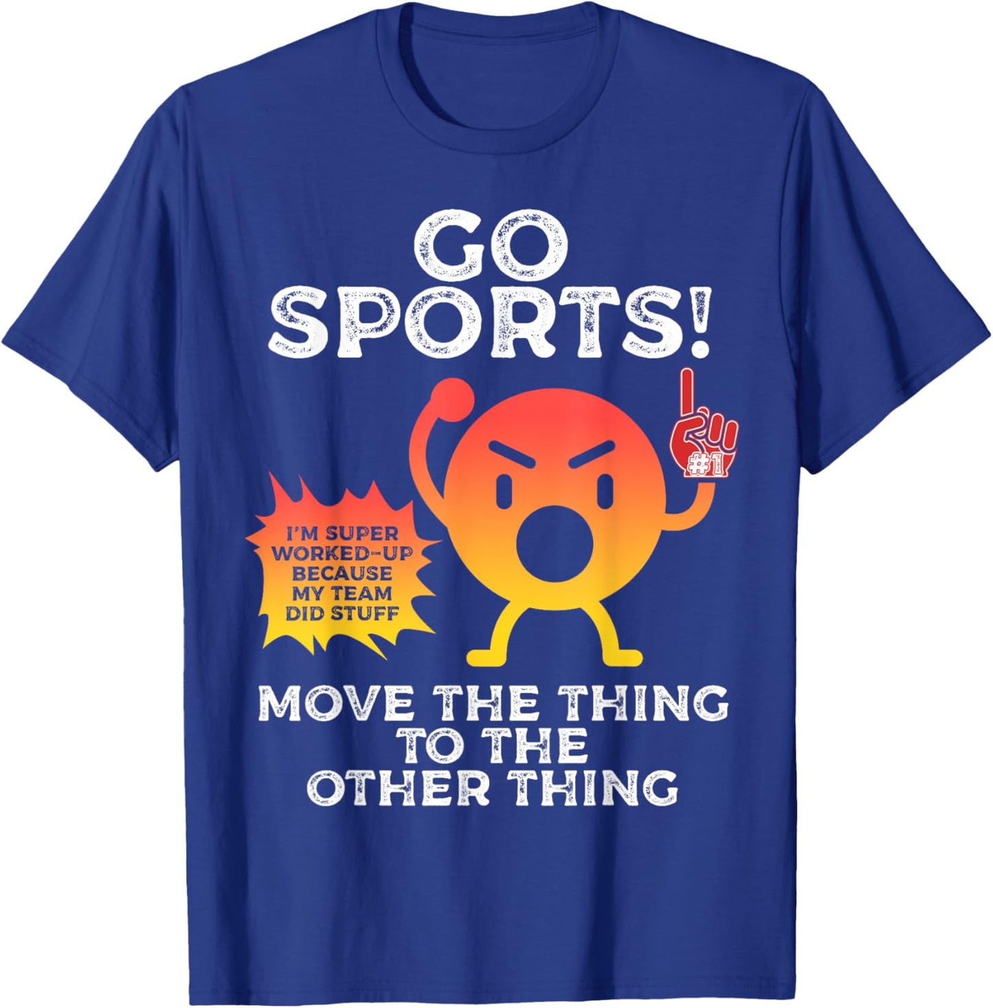 Go Sports Move The Thing To The Other Thing Funny Sports T-Shirt - T-Shirt | Royal