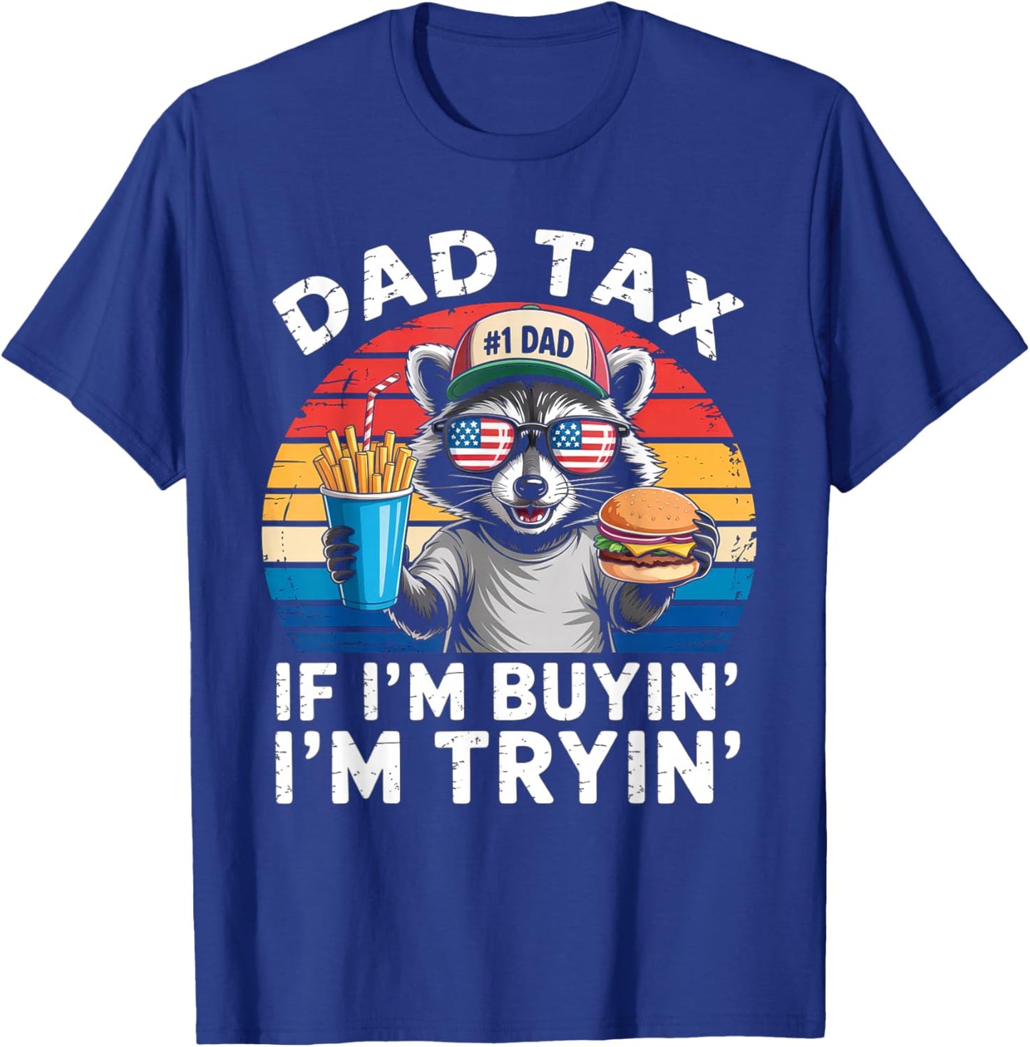 Dad Tax If i'm Buying I'm Trying Funny Dad 4th Of July Men T-Shirt - T-Shirt | Royal