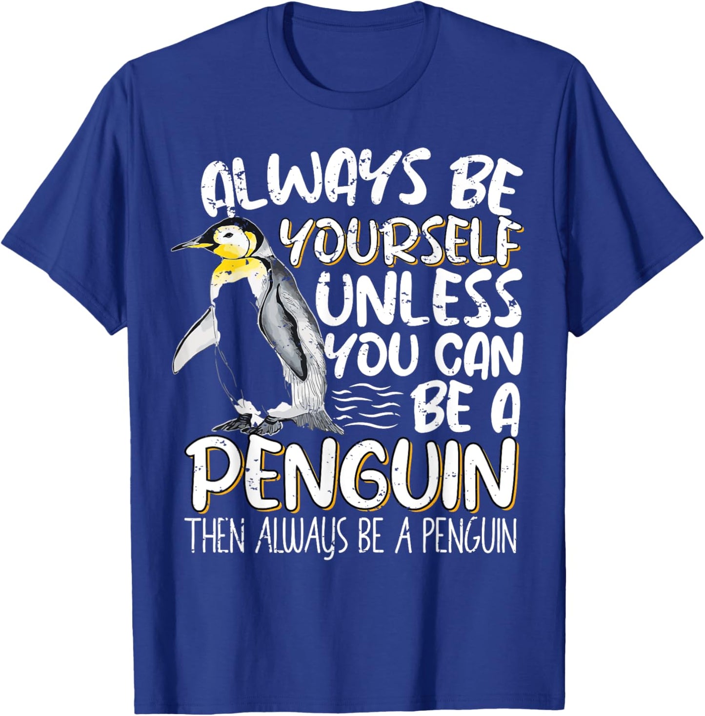 Always Be Yourself Unless You Can Be A Penguin Penguin Lover T-Shirt - T-Shirt | Royal