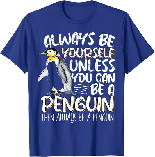 Always Be Yourself Unless You Can Be A Penguin Penguin Lover T-Shirt - T-Shirt | Royal