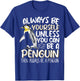 Always Be Yourself Unless You Can Be A Penguin Penguin Lover T-Shirt - T-Shirt | Royal