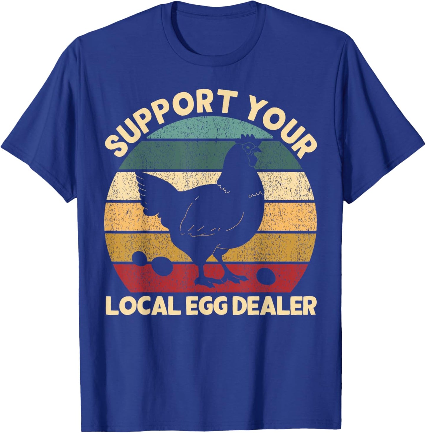 Support Your Local Egg Dealer Farmer Chicken Egg Lover T-Shirt - T-Shirt | Royal