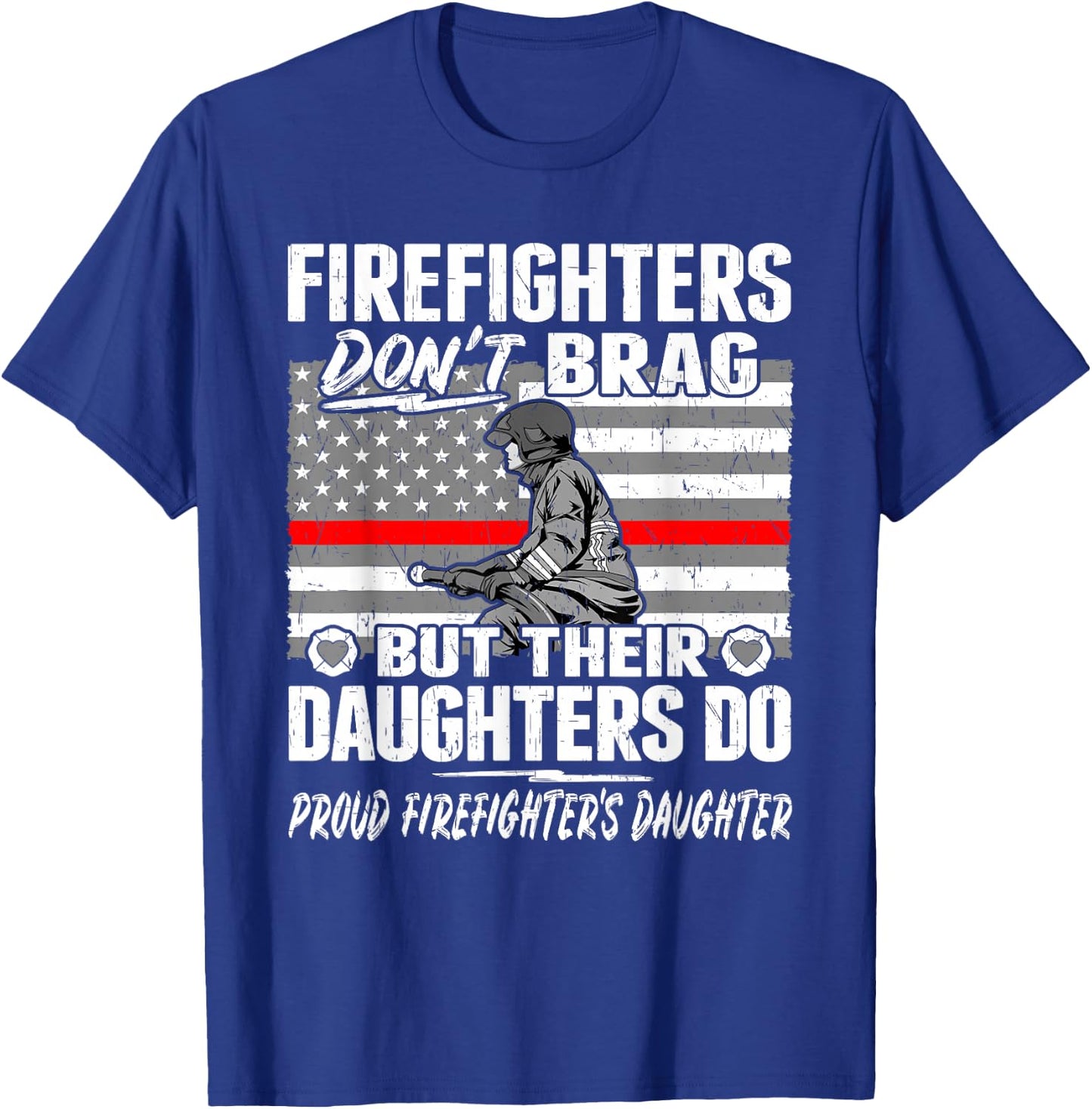 Firefighters Don't Brag - Proud Firefighter Daughter Gift T-Shirt - T-Shirt | Royal