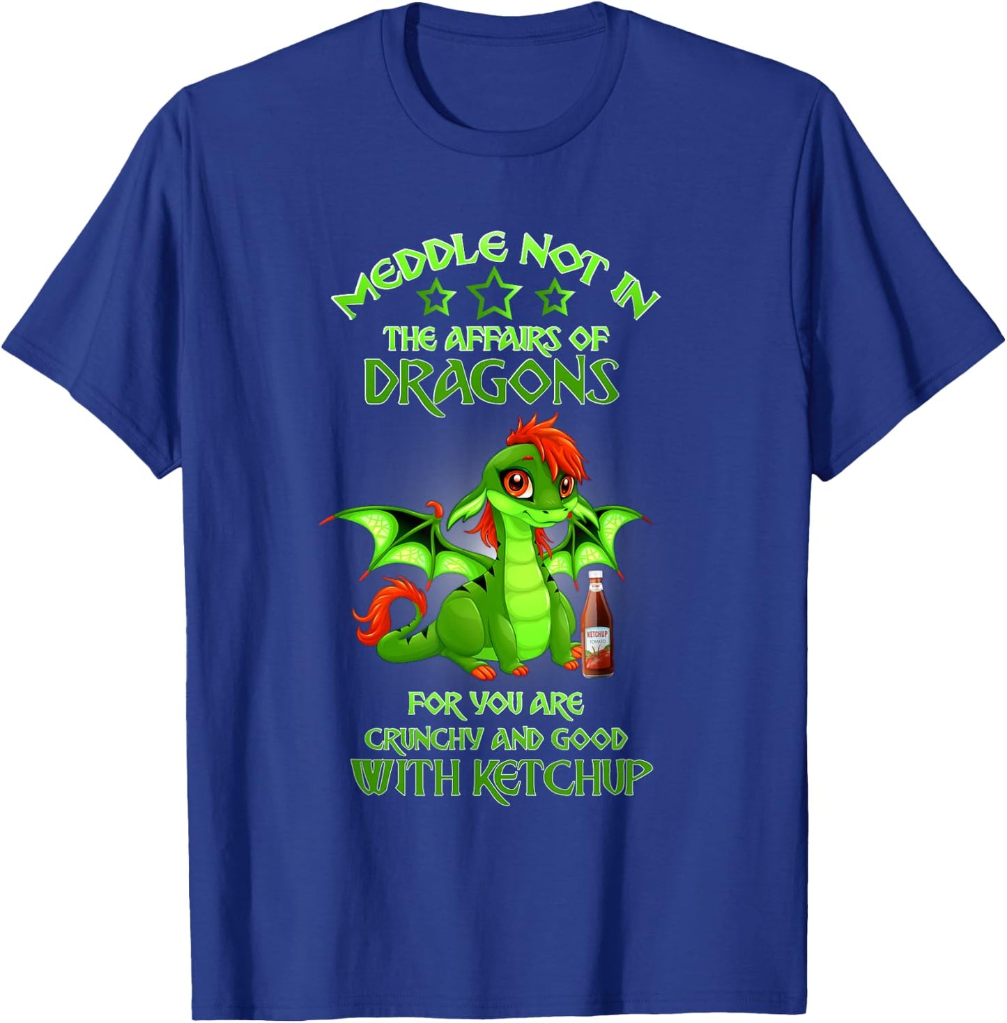 Meddle Not In The Affairs Of Dragons Ketchup T-Shirt - T-Shirt | Royal