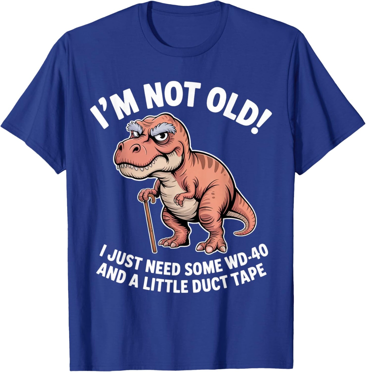Grumpy Dinosaur I’m Not Old Just Need WD-40 and Duct Tape T-Shirt - T-Shirt | Royal