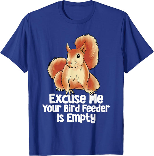 Excuse Me Your Bird Feeder Is Empty Funny Squirrel Forest T-Shirt - T-Shirt | Royal