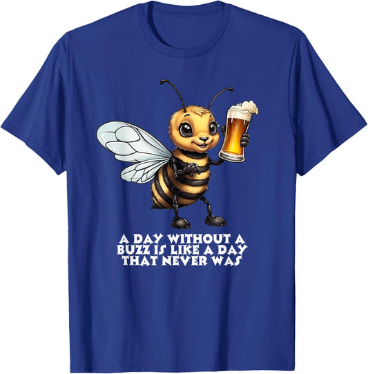 A Day Without A Buzz Is A Day That Never Was T-Shirt - T-Shirt | Royal