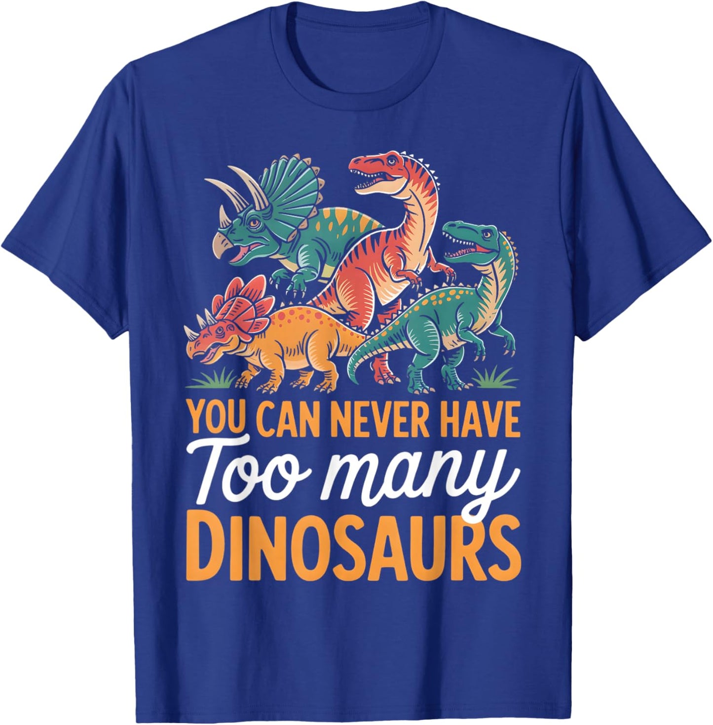 You Can Never Have Too Many Dinosaurs Lover Funny Graphic T-Shirt - T-Shirt | Royal