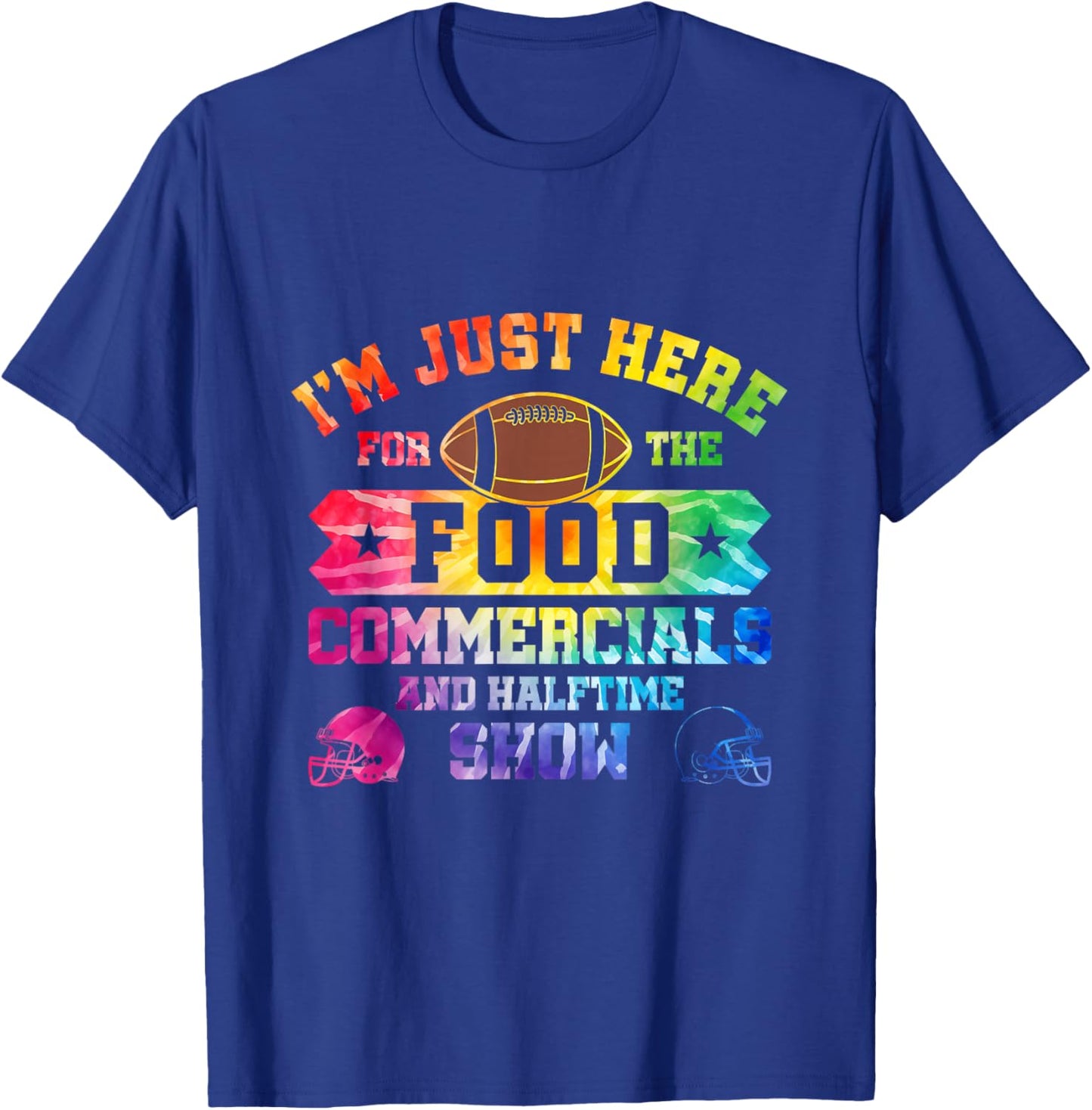 I'm Just Here For The Food Commercials and Halftime Show T-Shirt - T-Shirt | Royal