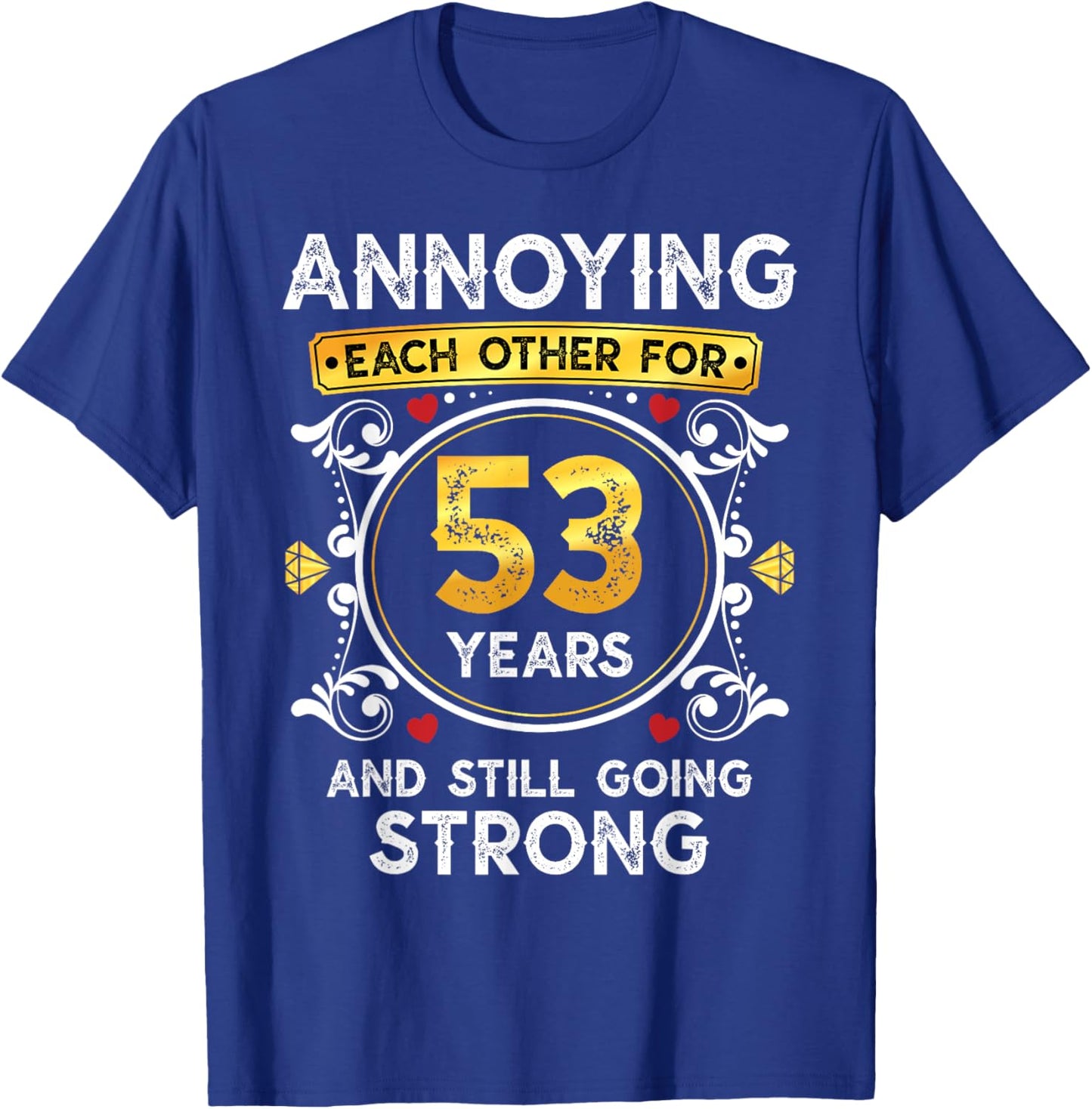 Annoying Each Other For 53 Years Funny Wedding Anniversary T-Shirt - T-Shirt | Royal