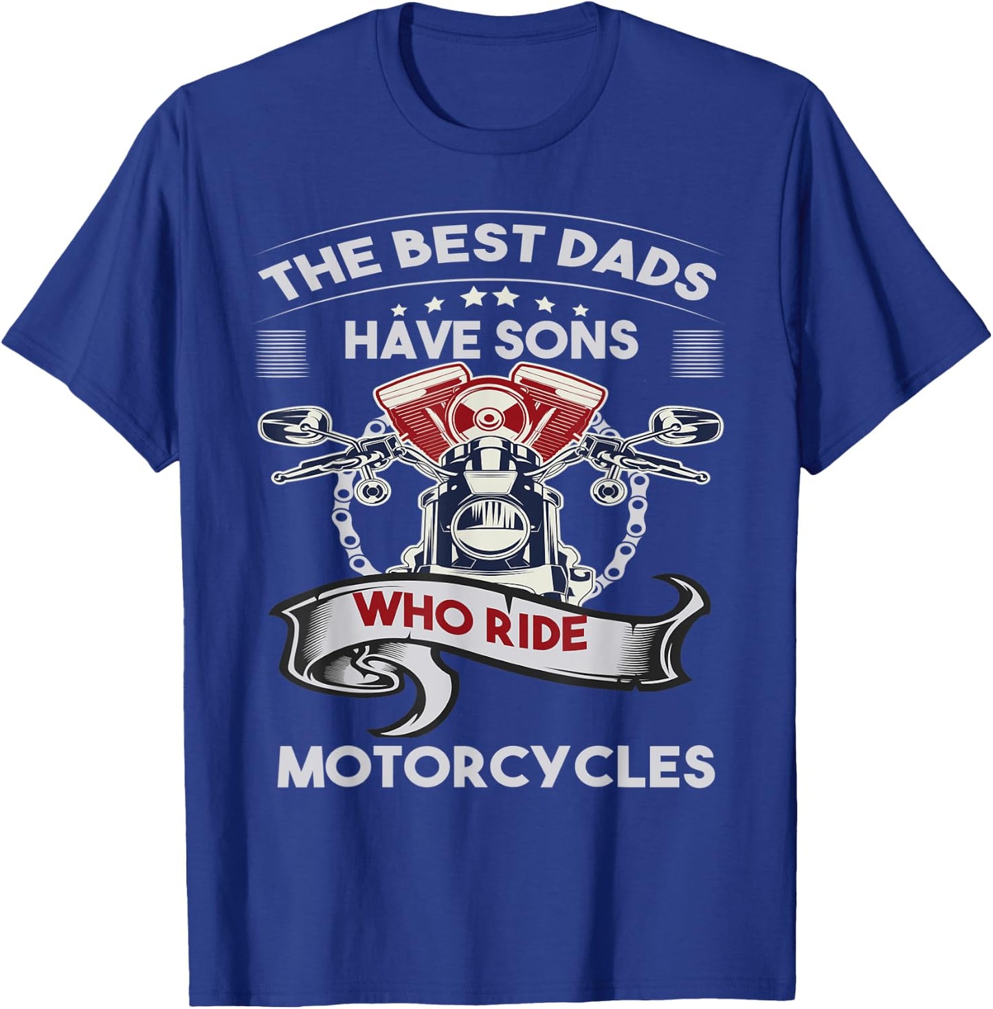The Best Dads Have Sons Who Ride Motorcycles Father's Day T-Shirt - T-Shirt | Royal