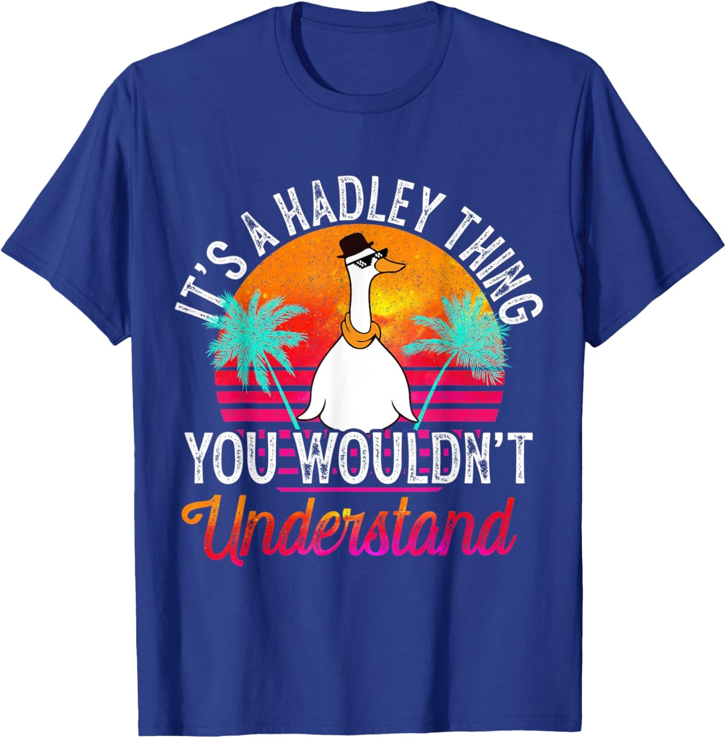 It's A Hadley Thing You Wouldn't Understand Funny Hadley T-Shirt - T-Shirt | Royal