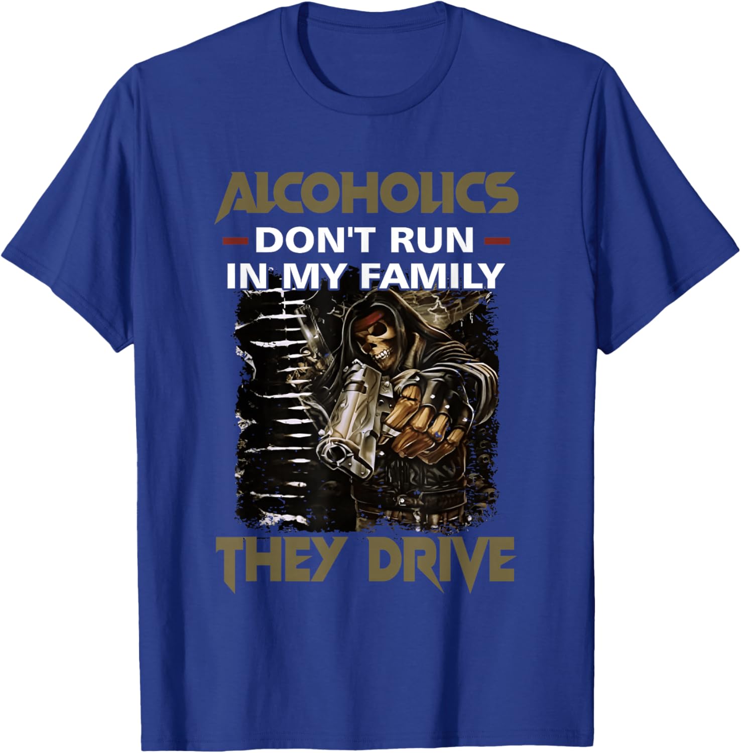 Alcoholics Don't Run in My Family They Drive Adult Quote T-Shirt - T-Shirt | Royal