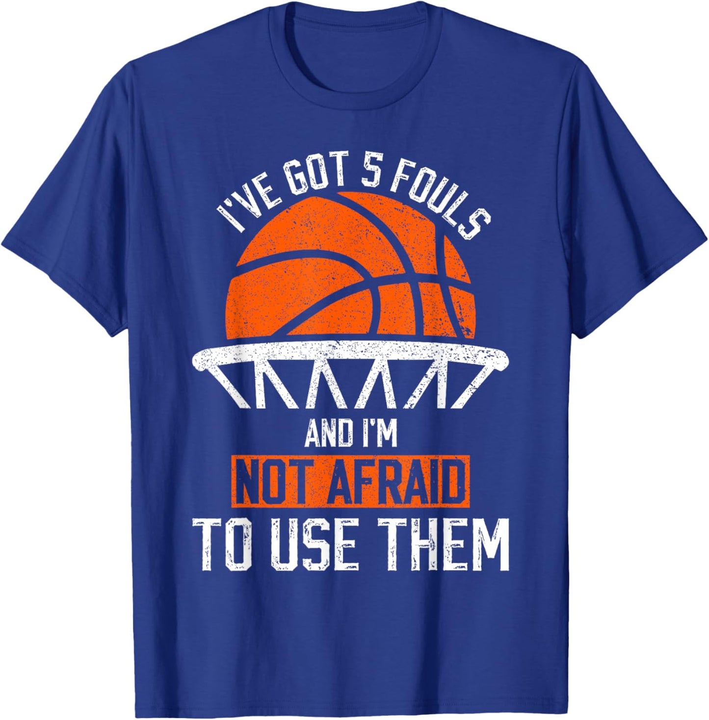 i've got 5 fouls and i'm not afraid to use them Basketball T-Shirt - T-Shirt | Royal