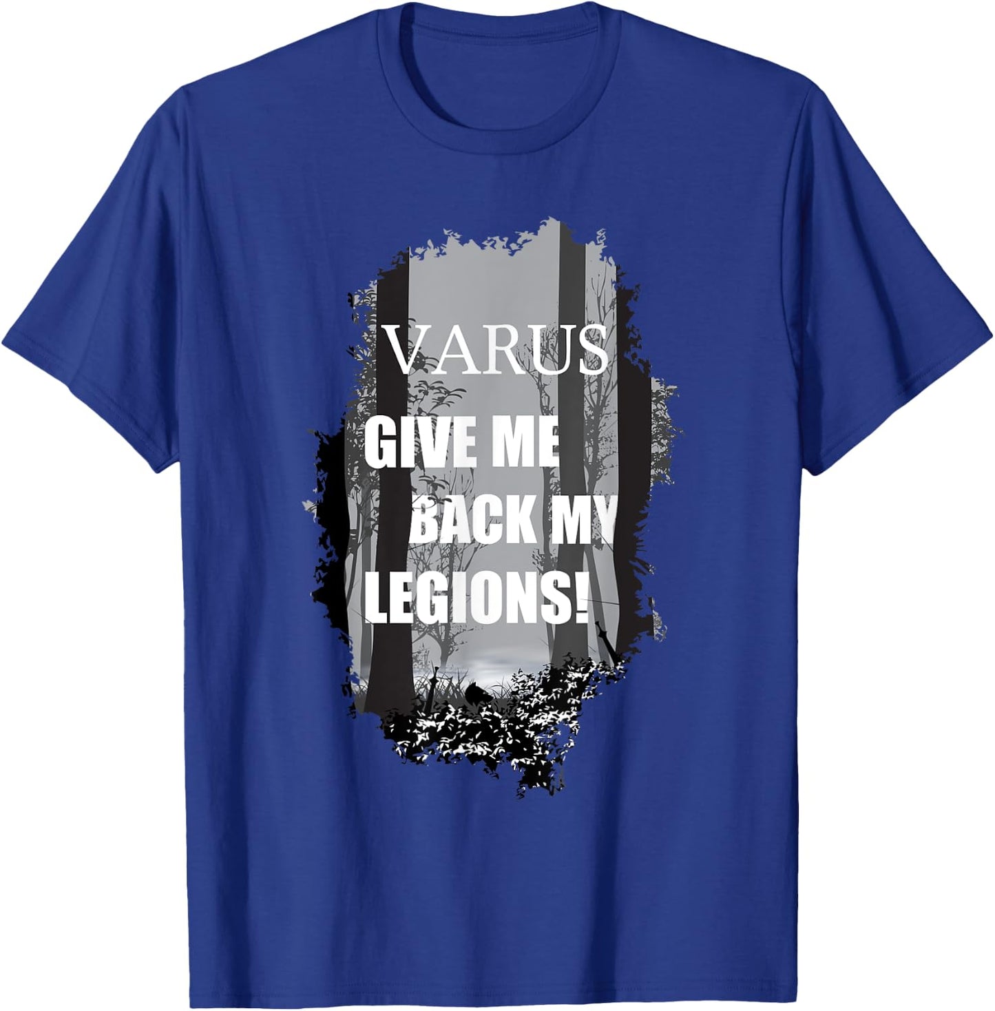 Varus, Give Me Back My Legions! Ancient Rome History Quote T-Shirt - T-Shirt | Royal