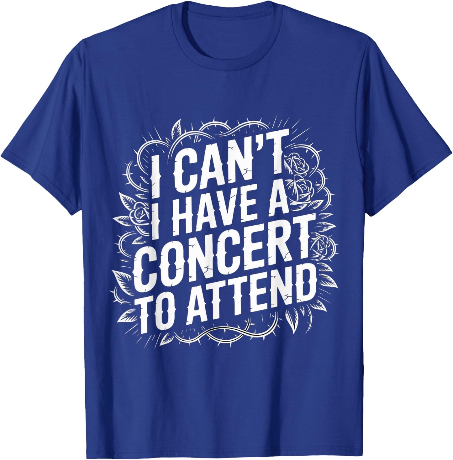 I Can't I Have A Concert to Attend Music Fan Priority T-Shirt - T-Shirt | Royal