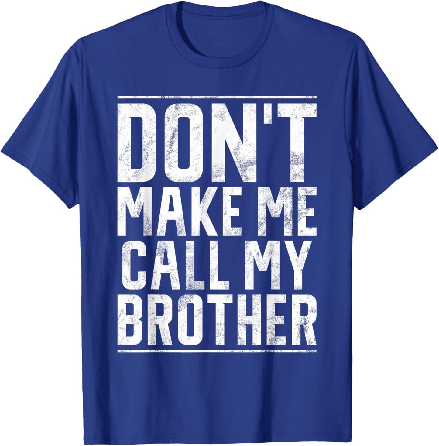 Dont make me call my Brother T-Shirt - T-Shirt | Royal
