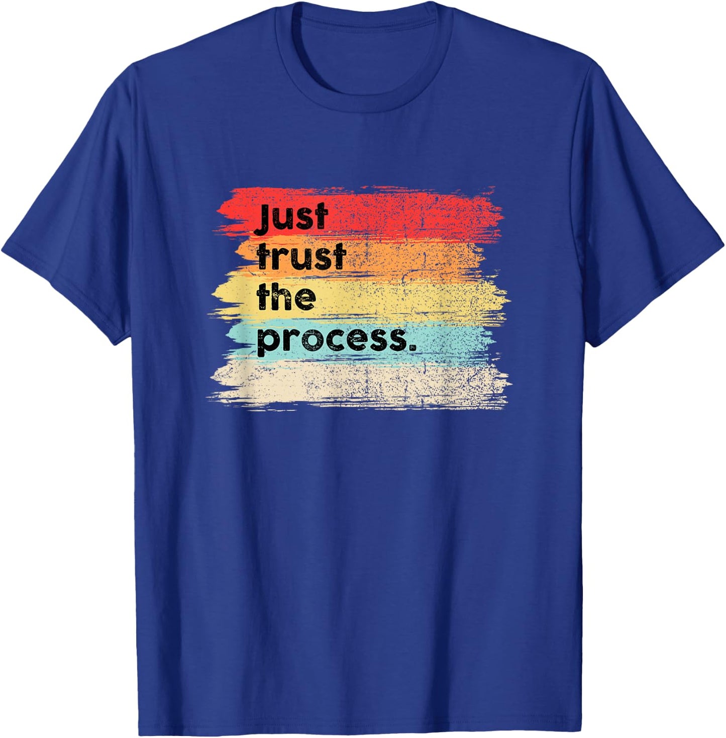 Just Trust the Process Positive Quotes Sayings T-Shirt - T-Shirt | Royal