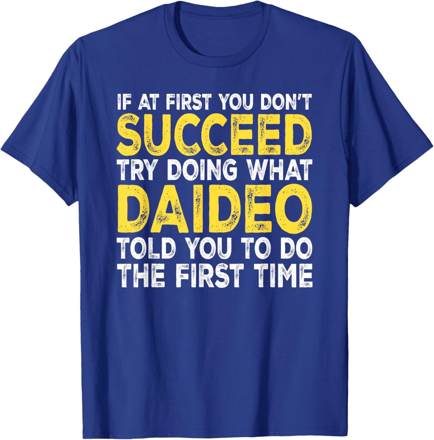 Daideo - If at First You Don't Succeed Try Doing What T-Shirt - T-Shirt | Royal