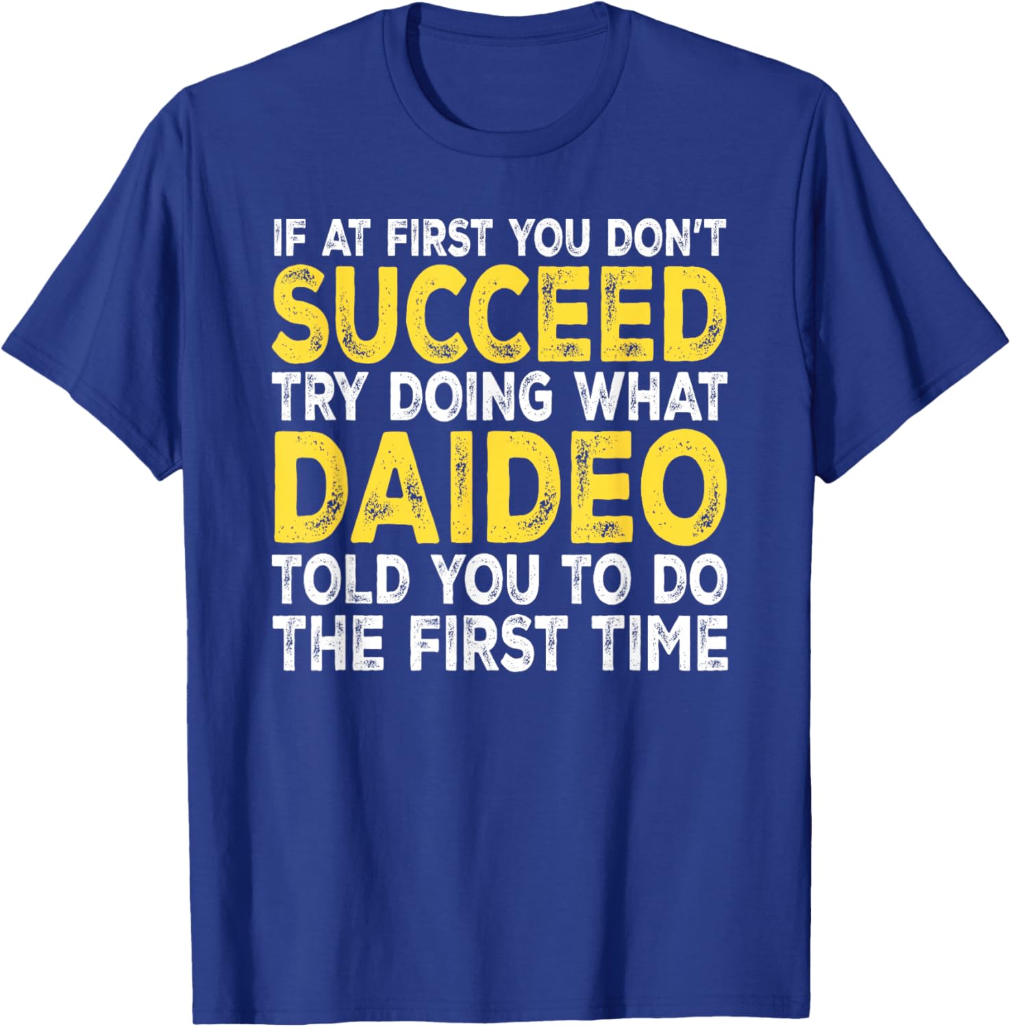 Daideo - If at First You Don't Succeed Try Doing What T-Shirt - T-Shirt | Royal